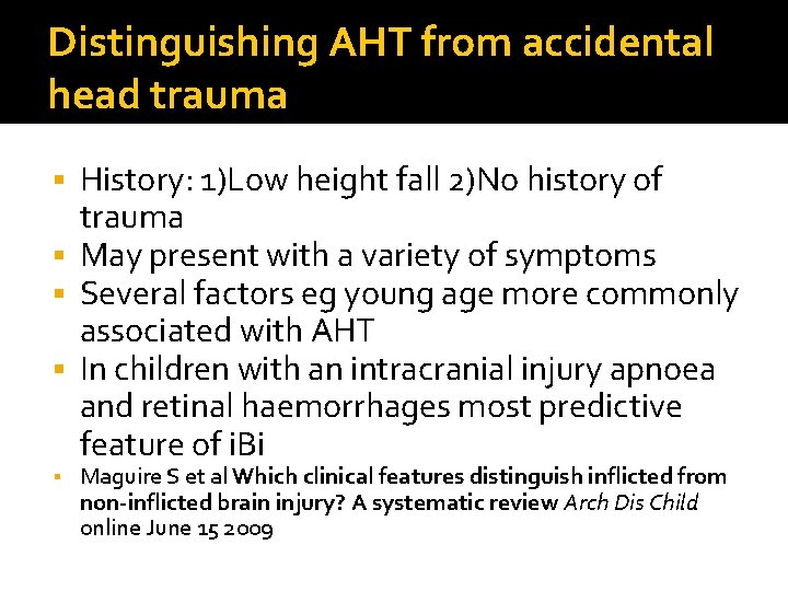 Distinguishing AHT from accidental head trauma History: 1)Low height fall 2)No history of trauma