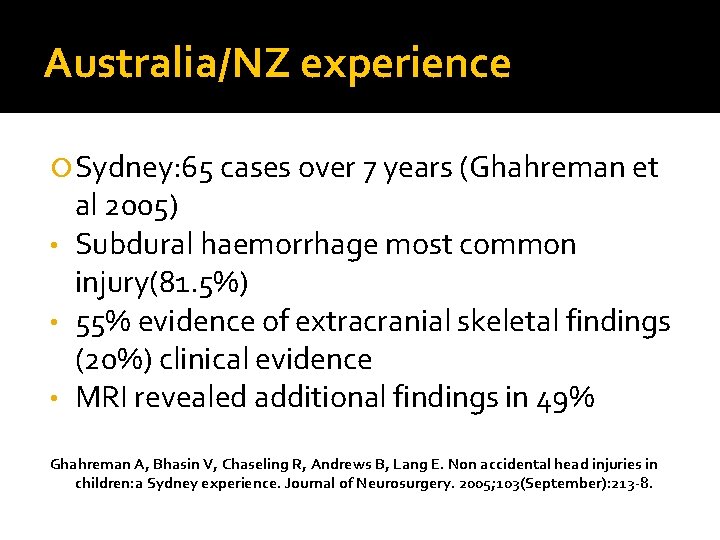 Australia/NZ experience Sydney: 65 cases over 7 years (Ghahreman et al 2005) • Subdural