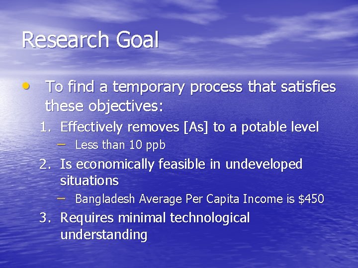 Research Goal • To find a temporary process that satisfies these objectives: 1. Effectively