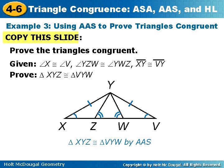 4 -6 Triangle Congruence: ASA, AAS, and HL Example 3: Using AAS to Prove 4 -6 Triangle Congruence: ASA, AAS, and HL Example 3: Using AAS to Prove