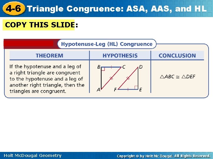 4 -6 Triangle Congruence: ASA, AAS, and HL COPY THIS SLIDE: Holt Mc. Dougal 4 -6 Triangle Congruence: ASA, AAS, and HL COPY THIS SLIDE: Holt Mc. Dougal