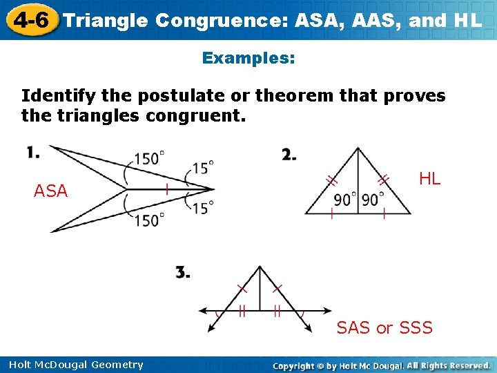 4 -6 Triangle Congruence: ASA, AAS, and HL Examples: Identify the postulate or theorem 4 -6 Triangle Congruence: ASA, AAS, and HL Examples: Identify the postulate or theorem