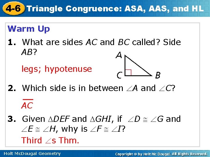 4 -6 Triangle Congruence: ASA, AAS, and HL Warm Up 1. What are sides 4 -6 Triangle Congruence: ASA, AAS, and HL Warm Up 1. What are sides