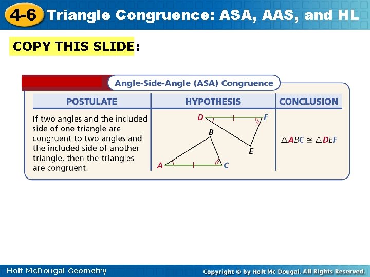 4 -6 Triangle Congruence: ASA, AAS, and HL COPY THIS SLIDE: Holt Mc. Dougal 4 -6 Triangle Congruence: ASA, AAS, and HL COPY THIS SLIDE: Holt Mc. Dougal