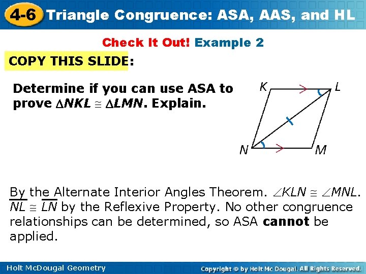 4 -6 Triangle Congruence: ASA, AAS, and HL Check It Out! Example 2 COPY 4 -6 Triangle Congruence: ASA, AAS, and HL Check It Out! Example 2 COPY