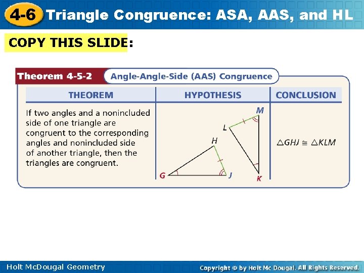 4 -6 Triangle Congruence: ASA, AAS, and HL COPY THIS SLIDE: Holt Mc. Dougal 4 -6 Triangle Congruence: ASA, AAS, and HL COPY THIS SLIDE: Holt Mc. Dougal