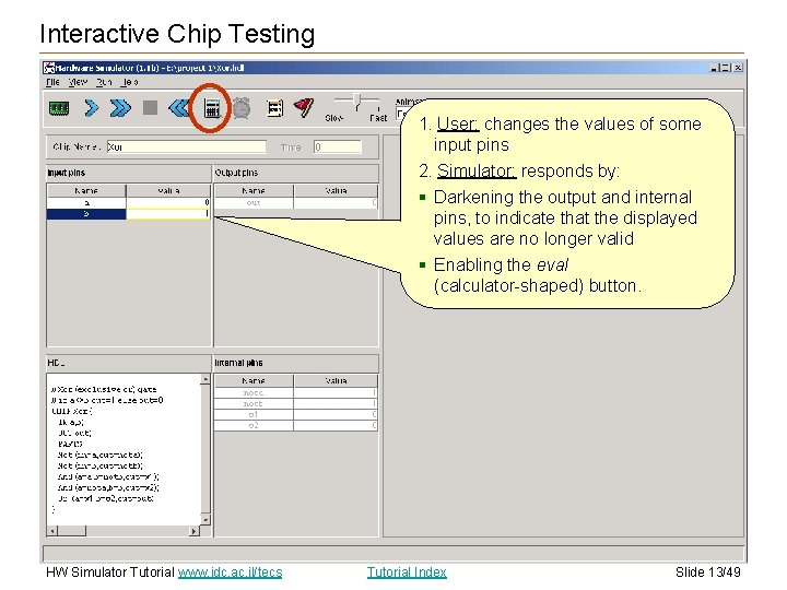 Interactive Chip Testing 1. User: changes the values of some input pins 2. Simulator: Interactive Chip Testing 1. User: changes the values of some input pins 2. Simulator: