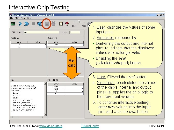 Interactive Chip Testing 1. User: changes the values of some input pins 2. Simulator: Interactive Chip Testing 1. User: changes the values of some input pins 2. Simulator: