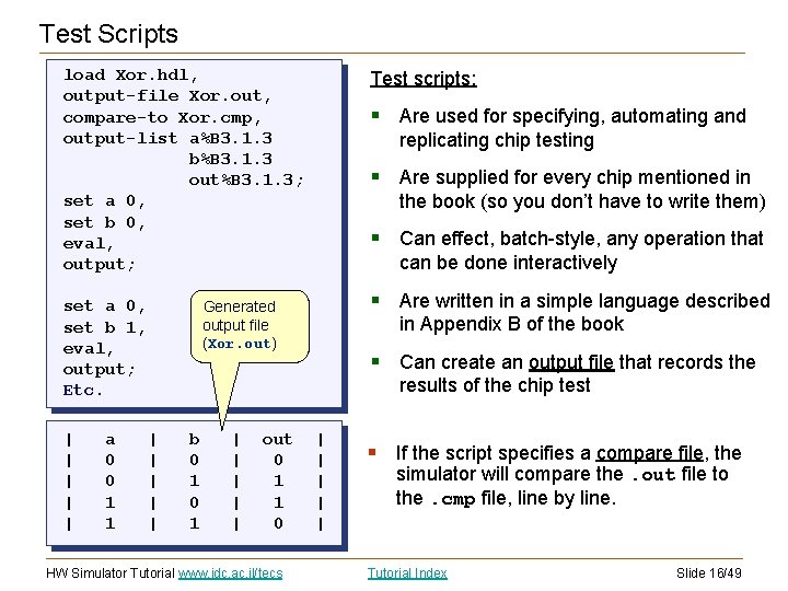 Test Scripts load Xor. hdl, output-file Xor. out, compare-to Xor. cmp, output-list a%B 3. Test Scripts load Xor. hdl, output-file Xor. out, compare-to Xor. cmp, output-list a%B 3.