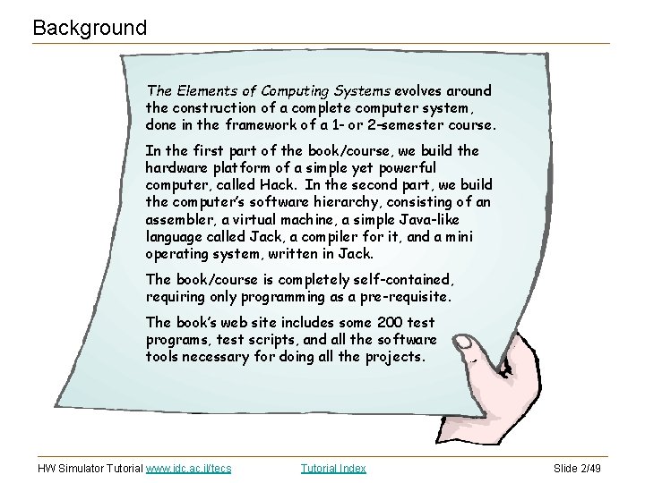 Background The Elements of Computing Systems evolves around the construction of a complete computer Background The Elements of Computing Systems evolves around the construction of a complete computer