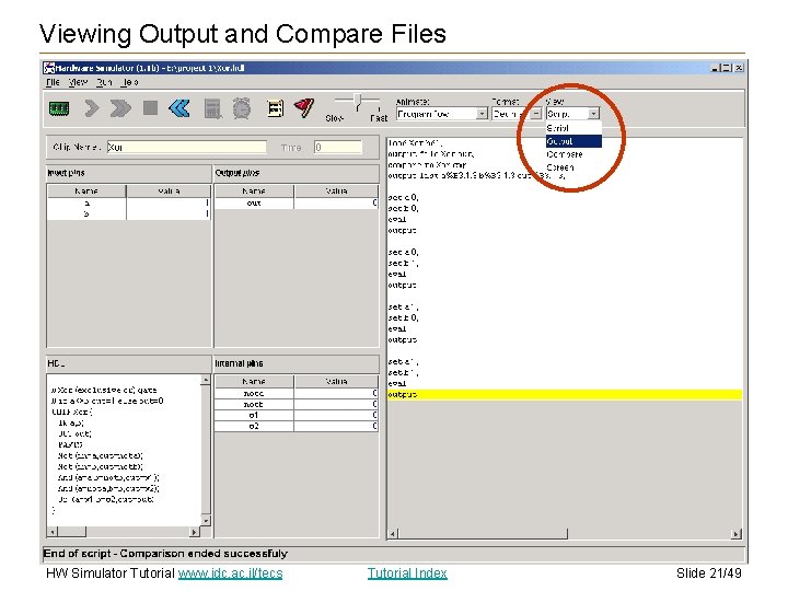 Viewing Output and Compare Files HW Simulator Tutorial www. idc. ac. il/tecs Tutorial Index Viewing Output and Compare Files HW Simulator Tutorial www. idc. ac. il/tecs Tutorial Index