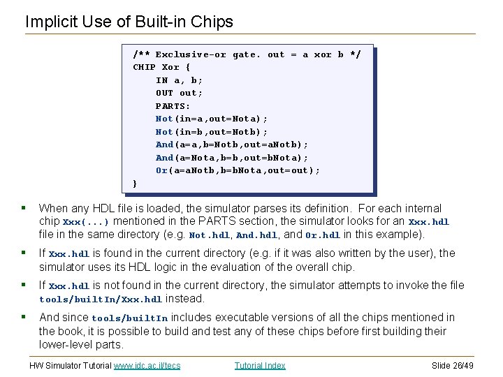 Implicit Use of Built-in Chips /** Exclusive-or gate. out = a xor b */ Implicit Use of Built-in Chips /** Exclusive-or gate. out = a xor b */