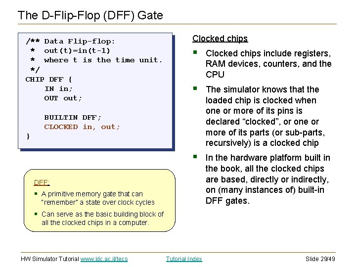 The D-Flip-Flop (DFF) Gate /** Data Flip-flop: * out(t)=in(t-1) * where t is the The D-Flip-Flop (DFF) Gate /** Data Flip-flop: * out(t)=in(t-1) * where t is the