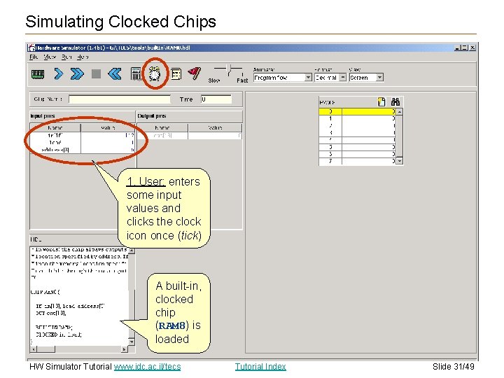 Simulating Clocked Chips 1. User: enters some input values and clicks the clock icon Simulating Clocked Chips 1. User: enters some input values and clicks the clock icon