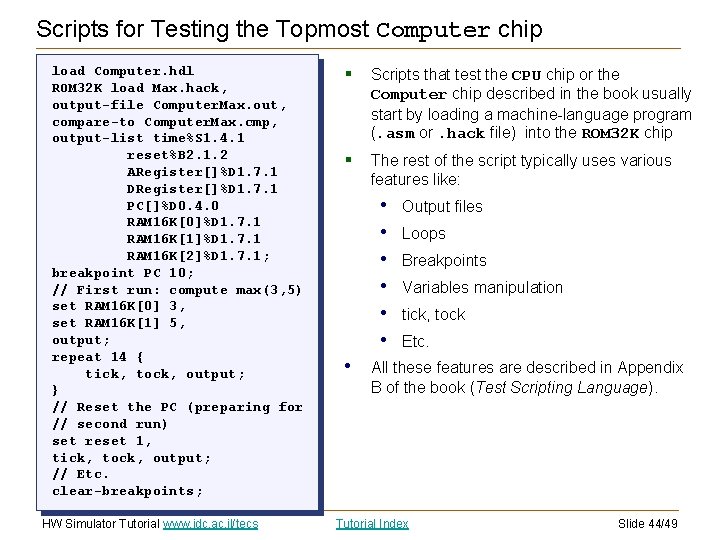 Scripts for Testing the Topmost Computer chip load Computer. hdl ROM 32 K load Scripts for Testing the Topmost Computer chip load Computer. hdl ROM 32 K load
