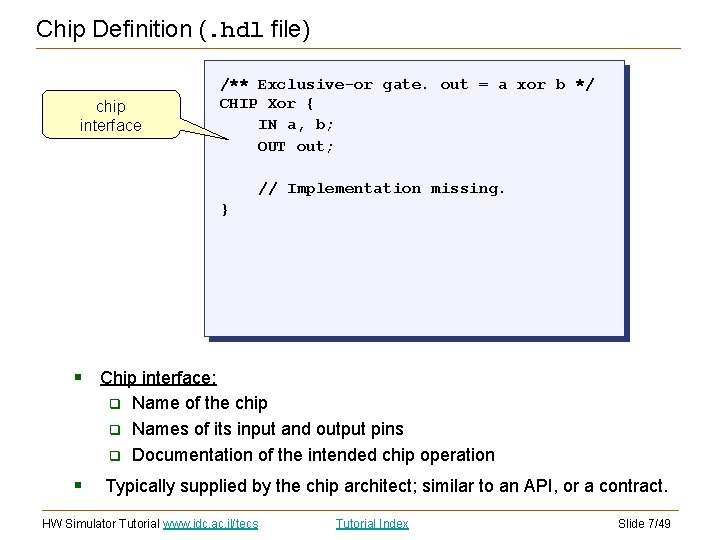 Chip Definition (. hdl file) chip interface /** Exclusive-or gate. out = a xor Chip Definition (. hdl file) chip interface /** Exclusive-or gate. out = a xor