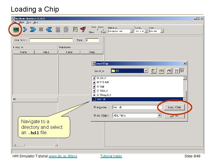 Loading a Chip Navigate to a directory and select an. hdl file. HW Simulator Loading a Chip Navigate to a directory and select an. hdl file. HW Simulator
