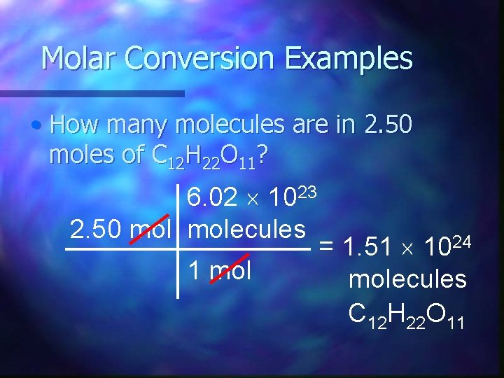 Molar Conversion Examples • How many molecules are in 2. 50 moles of C