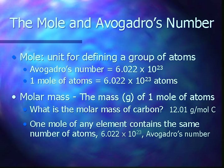 The Mole and Avogadro’s Number • Mole: unit for defining a group of atoms