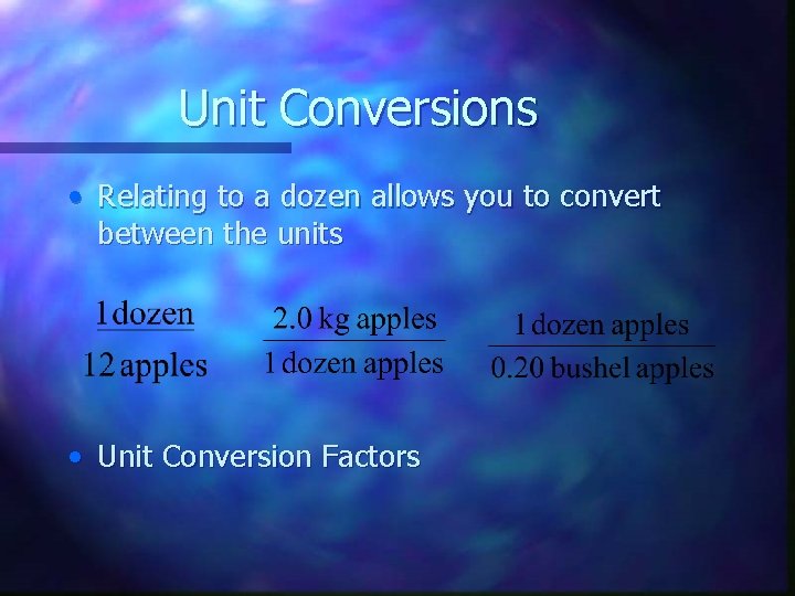 Unit Conversions • Relating to a dozen allows you to convert between the units