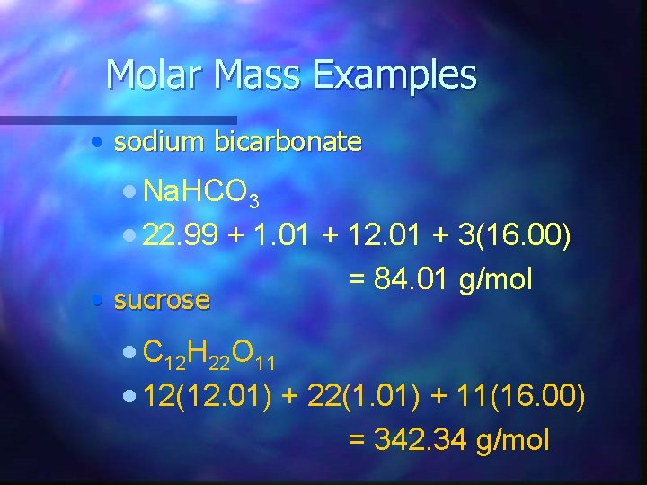 Molar Mass Examples • sodium bicarbonate · Na. HCO 3 · 22. 99 +