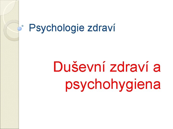 Psychologie zdraví Duševní zdraví a psychohygiena 