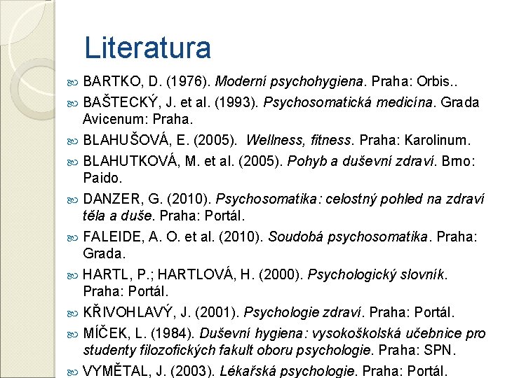 Literatura BARTKO, D. (1976). Moderní psychohygiena. Praha: Orbis. . BAŠTECKÝ, J. et al. (1993).