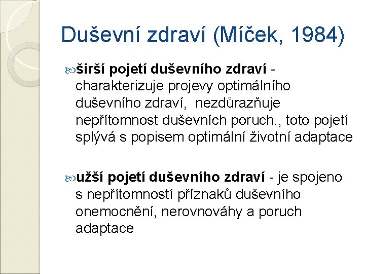 Duševní zdraví (Míček, 1984) širší pojetí duševního zdraví - charakterizuje projevy optimálního duševního zdraví, Duševní zdraví (Míček, 1984) širší pojetí duševního zdraví - charakterizuje projevy optimálního duševního zdraví,