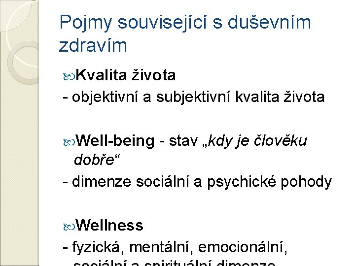 Pojmy související s duševním zdravím Kvalita života - objektivní a subjektivní kvalita života Well-being