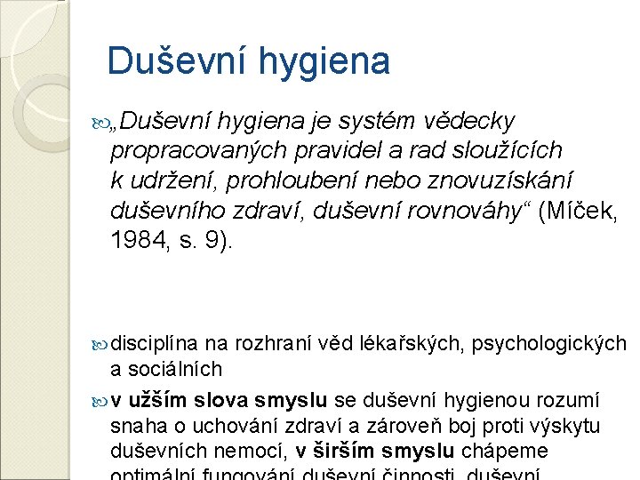 Duševní hygiena „Duševní hygiena je systém vědecky propracovaných pravidel a rad sloužících k udržení,