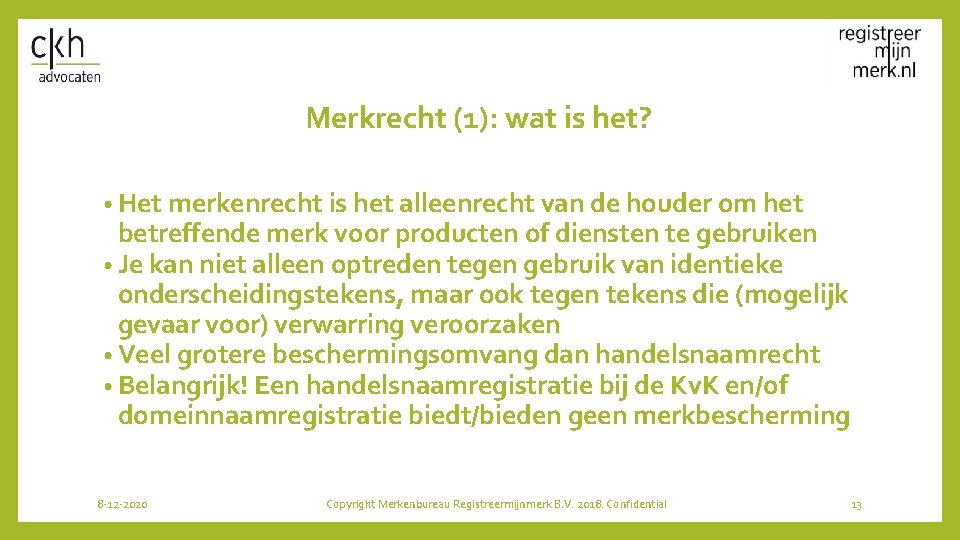 Merkrecht (1): wat is het? • Het merkenrecht is het alleenrecht van de houder