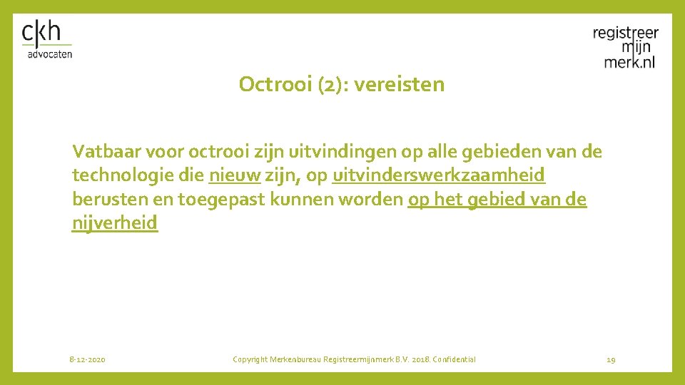 Octrooi (2): vereisten Vatbaar voor octrooi zijn uitvindingen op alle gebieden van de technologie