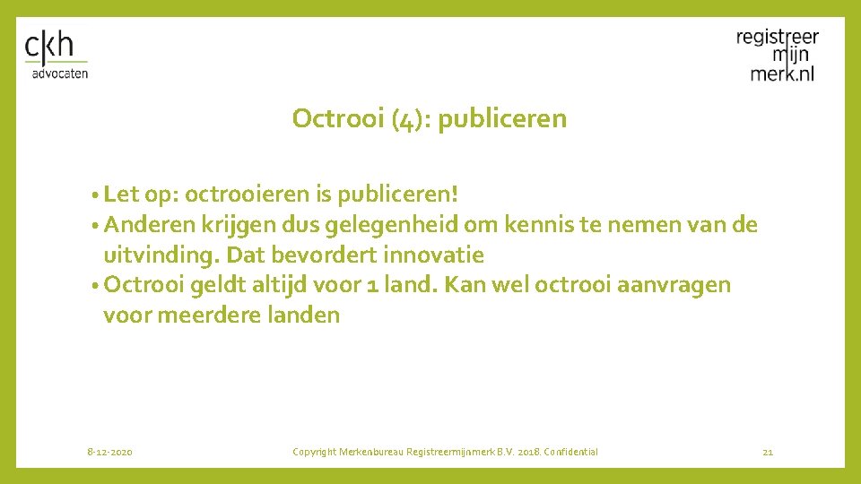 Octrooi (4): publiceren • Let op: octrooieren is publiceren! • Anderen krijgen dus gelegenheid