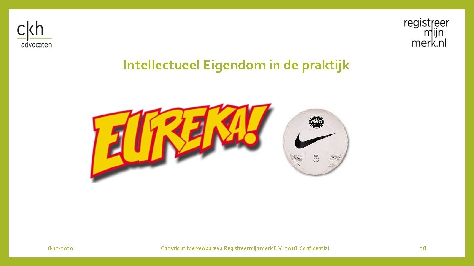 Intellectueel Eigendom in de praktijk 8 -12 -2020 Copyright Merkenbureau Registreermijnmerk B. V. 2018.
