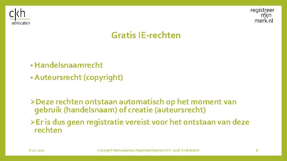 Gratis IE-rechten • Handelsnaamrecht • Auteursrecht (copyright) ØDeze rechten ontstaan automatisch op het moment