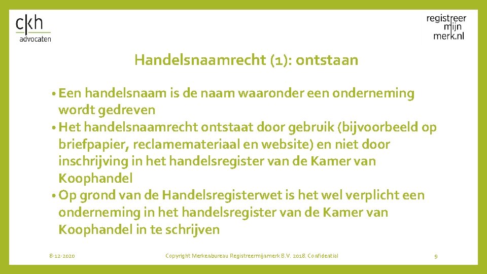 Handelsnaamrecht (1): ontstaan • Een handelsnaam is de naam waaronder een onderneming wordt gedreven