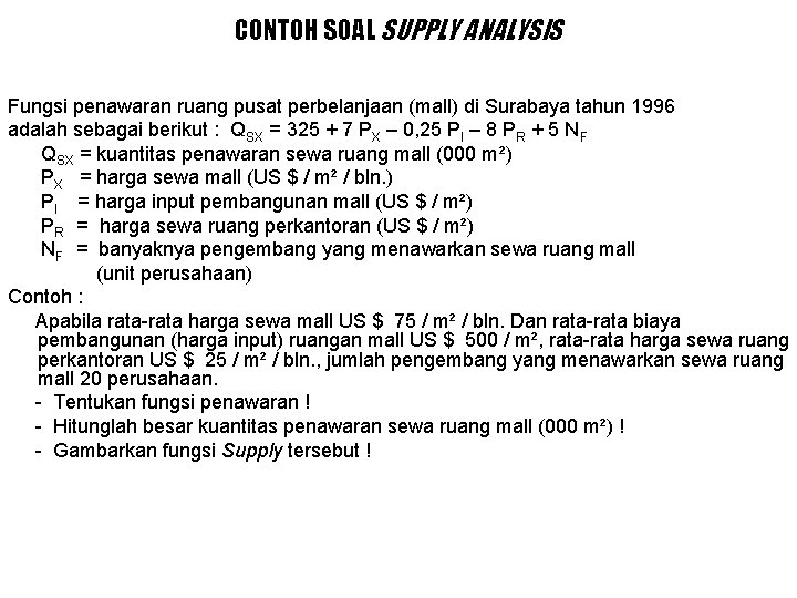 CONTOH SOAL SUPPLY ANALYSIS Fungsi penawaran ruang pusat perbelanjaan (mall) di Surabaya tahun 1996