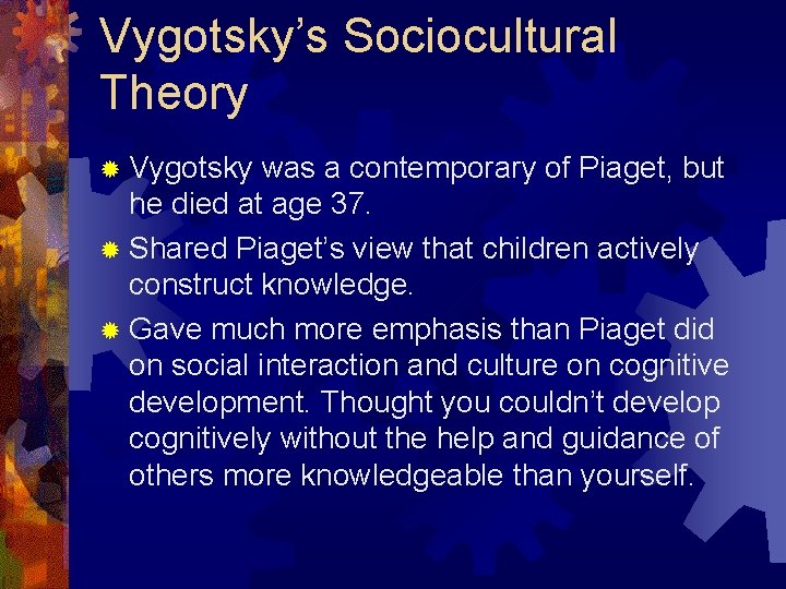 Vygotsky’s Sociocultural Theory ® Vygotsky was a contemporary of Piaget, but he died at Vygotsky’s Sociocultural Theory ® Vygotsky was a contemporary of Piaget, but he died at
