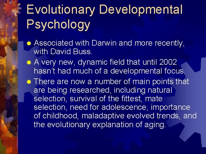 Evolutionary Developmental Psychology ® Associated with Darwin and more recently, with David Buss. ® Evolutionary Developmental Psychology ® Associated with Darwin and more recently, with David Buss. ®