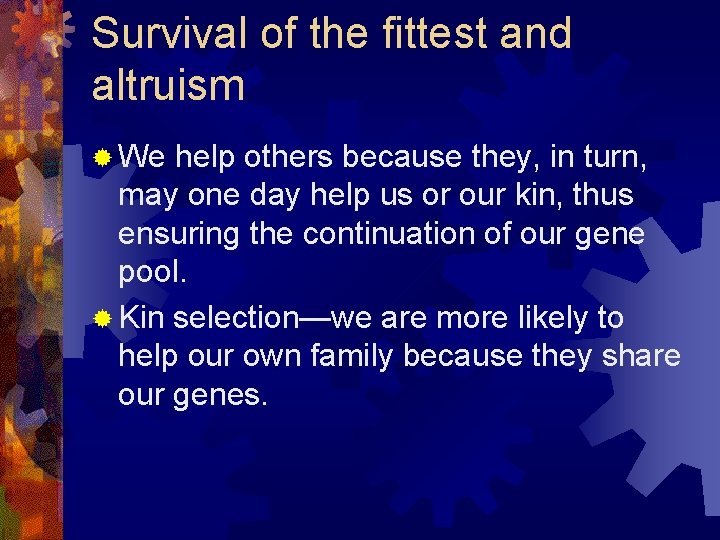 Survival of the fittest and altruism ® We help others because they, in turn, Survival of the fittest and altruism ® We help others because they, in turn,
