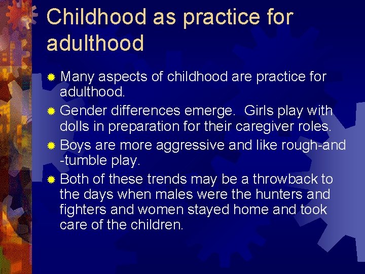 Childhood as practice for adulthood ® Many aspects of childhood are practice for adulthood. Childhood as practice for adulthood ® Many aspects of childhood are practice for adulthood.