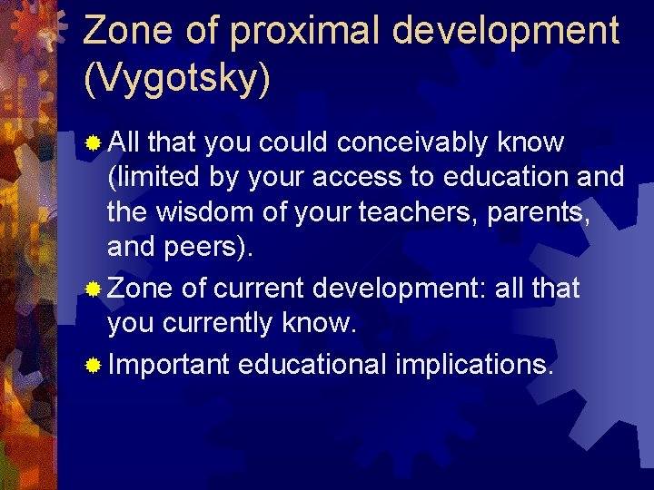 Zone of proximal development (Vygotsky) ® All that you could conceivably know (limited by Zone of proximal development (Vygotsky) ® All that you could conceivably know (limited by
