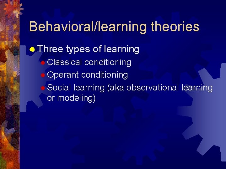 Behavioral/learning theories ® Three types of learning ® Classical conditioning ® Operant conditioning ® Behavioral/learning theories ® Three types of learning ® Classical conditioning ® Operant conditioning ®