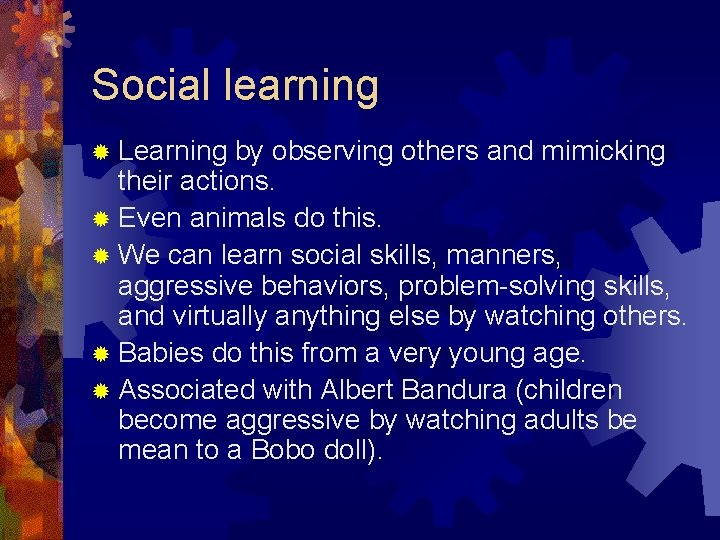 Social learning ® Learning by observing others and mimicking their actions. ® Even animals Social learning ® Learning by observing others and mimicking their actions. ® Even animals