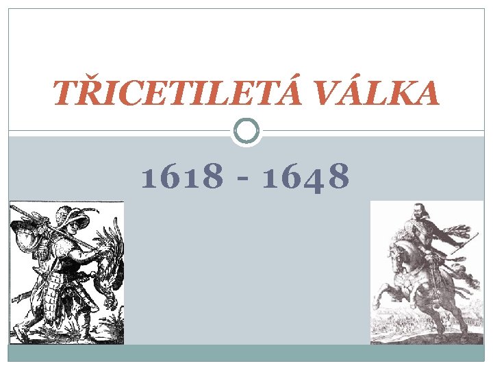 TŘICETILETÁ VÁLKA 1618 - 1648 