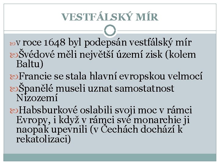 VESTFÁLSKÝ MÍR roce 1648 byl podepsán vestfálský mír Švédové měli největší území zisk (kolem