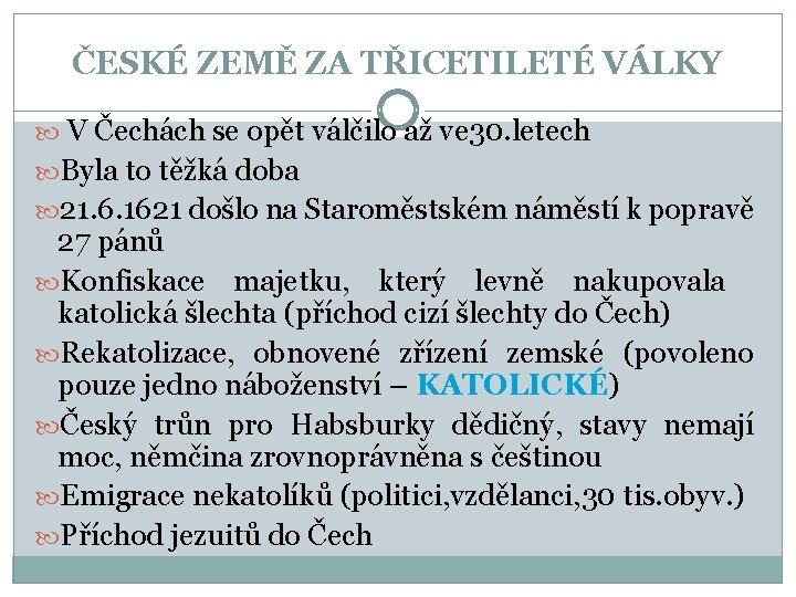 ČESKÉ ZEMĚ ZA TŘICETILETÉ VÁLKY V Čechách se opět válčilo až ve 30. letech