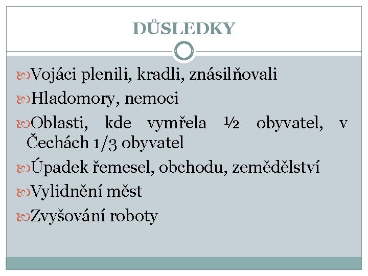 DŮSLEDKY Vojáci plenili, kradli, znásilňovali Hladomory, nemoci Oblasti, kde vymřela ½ obyvatel, v Čechách