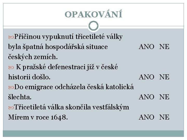 OPAKOVÁNÍ Příčinou vypuknutí třicetileté války byla špatná hospodářská situace českých zemích. K pražské defenestraci