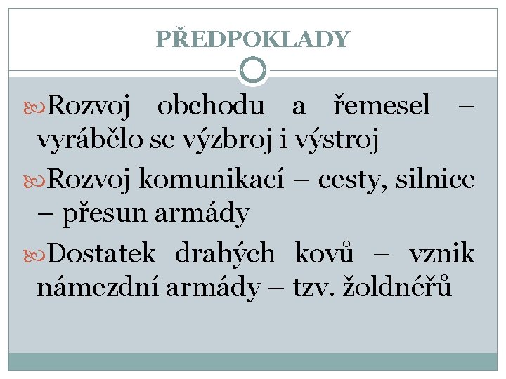 PŘEDPOKLADY Rozvoj obchodu a řemesel – vyrábělo se výzbroj i výstroj Rozvoj komunikací –